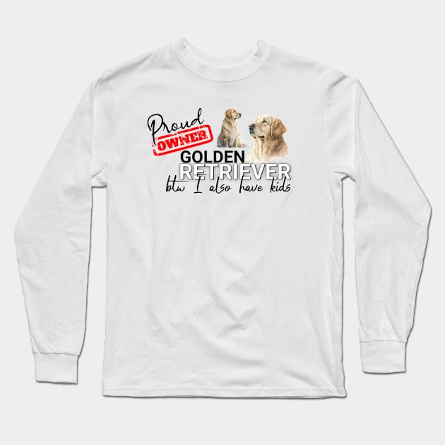 Proud Owner Golden Retriever and kids funny design Long Sleeve T-Shirt by Spark of Geniuz